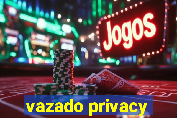 vazado privacy